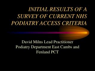 INITIAL RESULTS OF A SURVEY OF CURRENT NHS PODIATRY ACCESS CRITERIA