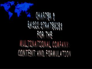 CHAPTER 5 BASIC STRATEGIES FOR THE MULTINATIONAL COMPANY: CONTENT AND FORMULATION