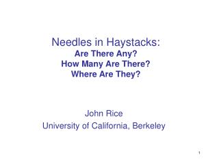 Needles in Haystacks: Are There Any? How Many Are There? Where Are They?