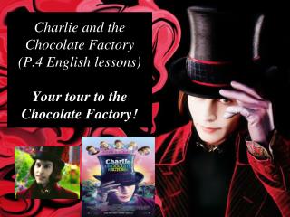 Charlie and the Chocolate Factory (P.4 English lessons) Your tour to the Chocolate Factory!