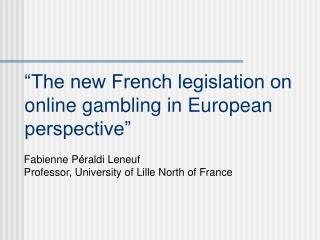 “The new French legislation on online gambling in European perspective”