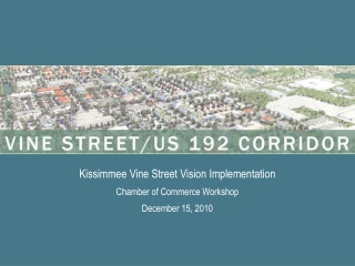 Kissimmee Vine Street Vision Implementation Chamber of Commerce Workshop December 15, 2010