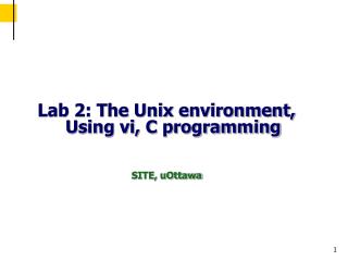 Lab 2: The Unix environment, Using vi, C programming SITE, uOttawa
