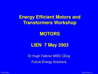 Energy Efficient Motors and Transformers Workshop MOTORS LIEN 7 May 2003
