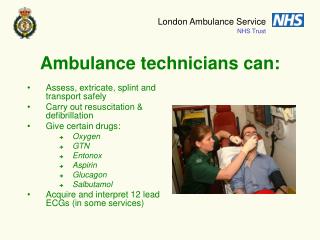 Ambulance technicians can: