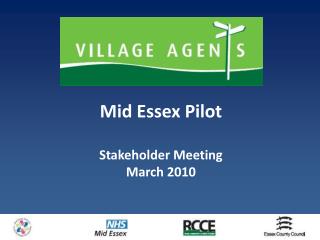 Mid Essex Pilot Stakeholder Meeting March 2010