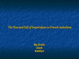 The Rise and Fall of Imperialism in French-Indochina