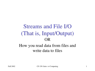 Streams and File I/O (That is, Input/Output)