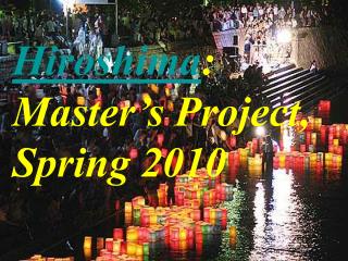 Hiroshima : Master’s Project, Spring 2010