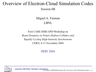 Overview of Electron-Cloud Simulation Codes Session 6B Miguel A. Furman LBNL