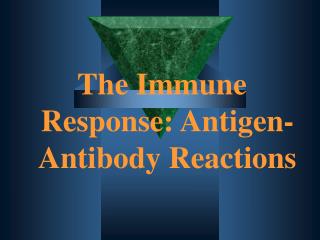 The Immune Response: Antigen-Antibody Reactions
