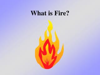 What is Fire?