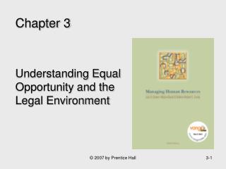 Chapter 3 Understanding Equal Opportunity and the Legal Environment