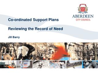 Co-ordinated Support Plans Reviewing the Record of Need Jill Barry