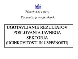 UGOTAVLJANJE REZULTATOV POSLOVANJA JAVNEGA SEKTORJA (UČINKOVITOSTI IN USPEŠNOSTI)