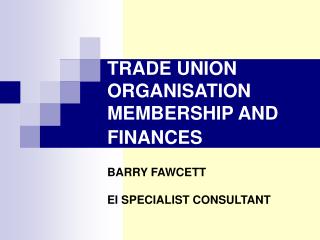 TRADE UNION ORGANISATION MEMBERSHIP AND FINANCES