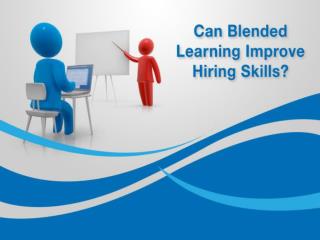 Can Blended Learning Improve Hiring Skills?