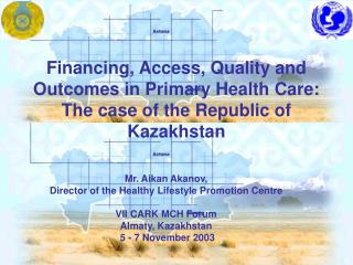 Financing, Access, Quality and Outcomes in Primary Health Care: The case of the Republic of Kazakhstan