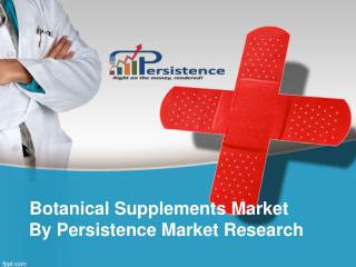 Botanical Supplements Market - Global Industry Analysis and