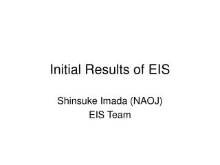 Initial Results of EIS