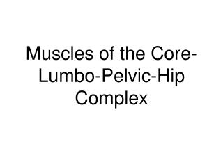 Muscles of the Core-Lumbo-Pelvic-Hip Complex