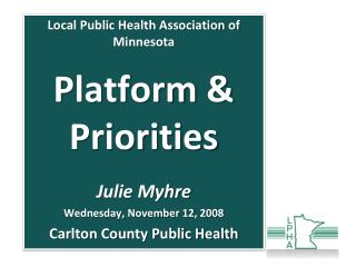 Local Public Health Association of Minnesota Platform & Priorities Julie Myhre