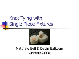 Knot Tying with Single Piece Fixtures