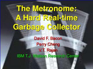 David F. Bacon Perry Cheng V.T. Rajan IBM T.J. Watson Research Center