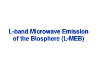 L-band Microwave Emission of the Biosphere (L-MEB)