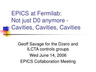 EPICS at Fermilab: Not just D0 anymore - Cavities, Cavities, Cavities