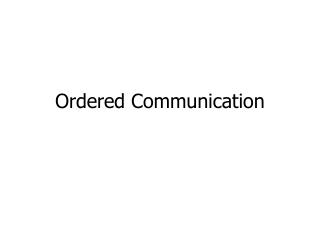 Ordered Communication