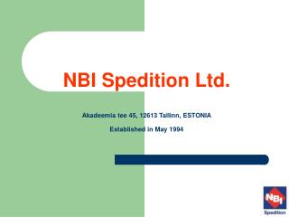 NBI Spedition Ltd. Akadeemia tee 45, 12613 Tallinn, ESTONIA Established in May 1994