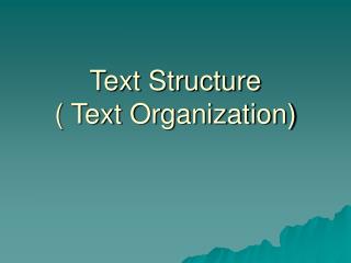 Text Structure ( Text Organization)