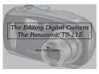 The Editing Digital Camera The Panasonic TS-115