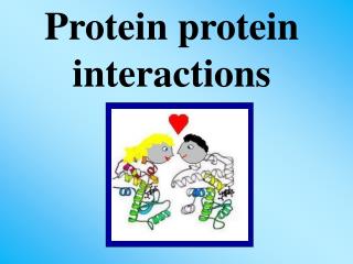 Protein protein interactions