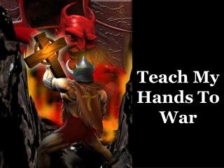 Teach My Hands To War