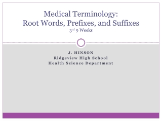 Medical Terminology: Root Words, Prefixes, and Suffixes 3 rd 9 Weeks
