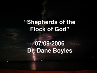 “Shepherds of the Flock of God” 07/09/2006 Dr. Dane Boyles