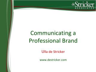 Communicating a Professional Brand U lla de Stricker destricker