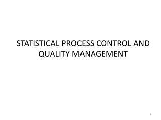 STATISTICAL PROCESS CONTROL AND QUALITY MANAGEMENT