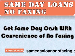 Same Day Loans no Faxing- Find Easily Every Time You Need