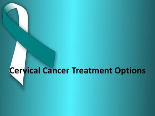 Cervical Cancer treatment options