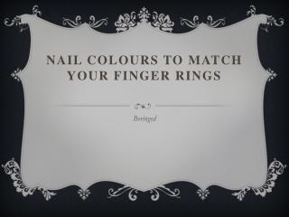 Nail Colours to match your Finger Rings
