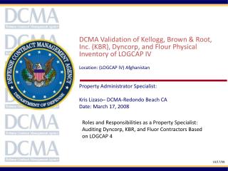DCMA Validation of Kellogg, Brown & Root, Inc. (KBR), Dyncorp , and Flour Physical Inventory of LOGCAP IV Location: