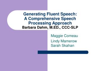 Generating Fluent Speech: A Comprehensive Speech Processing Approach Barbara Dahm, M.ED., CCC-SLP