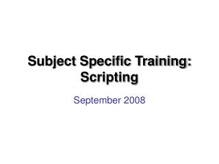 Subject Specific Training: Scripting
