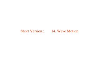 Short Version :	 14. Wave Motion