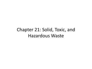 Chapter 21: Solid, Toxic, and Hazardous Waste