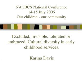 NACBCS National Conference 14-15 July 2006 Our children - our community