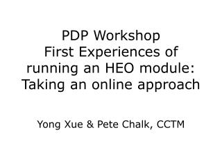 PDP Workshop First Experiences of running an HEO module: Taking an online approach
